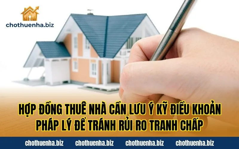 Hợp đồng thuê nhà cần lưu ý kỹ điều khoản pháp lý để tránh rủi ro tranh chấp