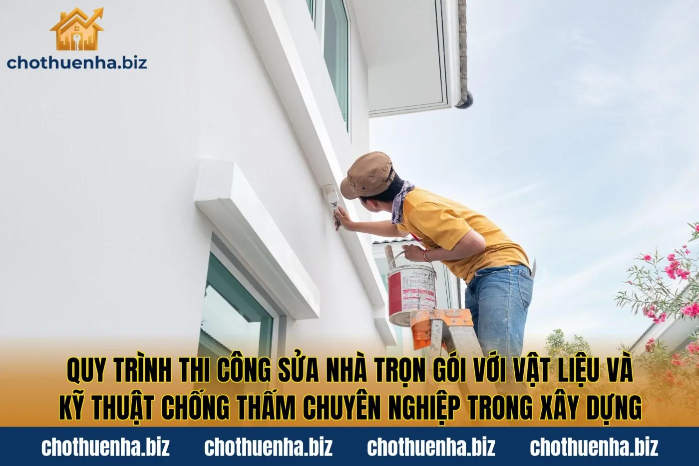 Quy trình thi công sửa nhà trọn gói với vật liệu và kỹ thuật chống thấm chuyên nghiệp trong xây dựng