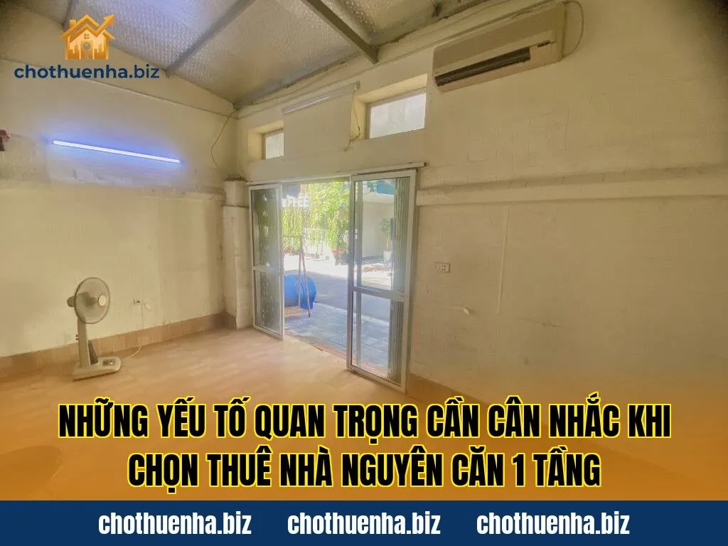 Những yếu tố quan trọng cần cân nhắc khi chọn thuê nhà nguyên căn 1 tầng