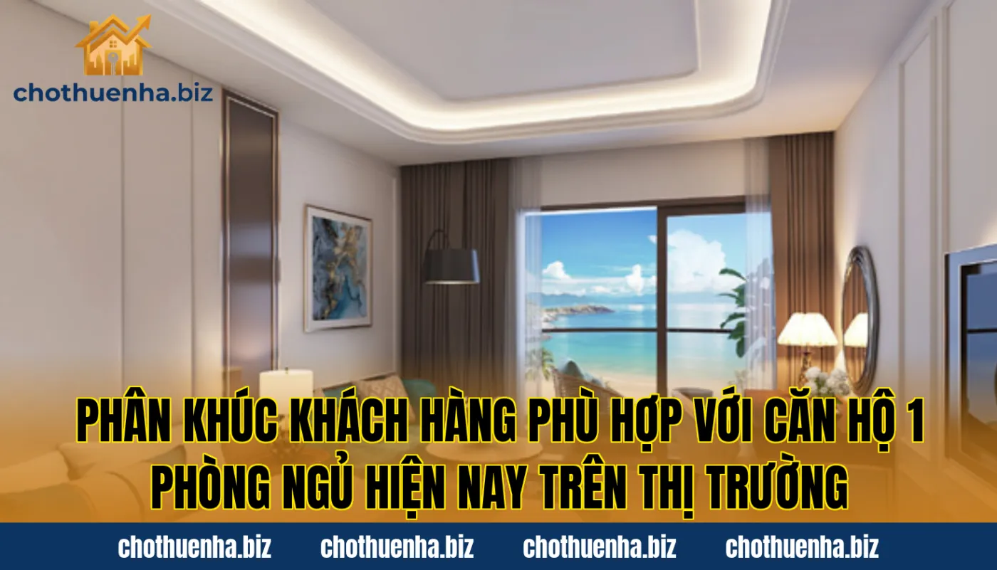 Phân khúc khách hàng phù hợp với căn hộ 1 phòng ngủ hiện nay trên thị trường