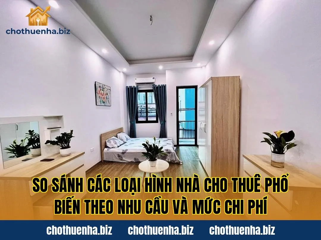 So sánh các loại hình nhà cho thuê phổ biến theo nhu cầu và mức chi phí