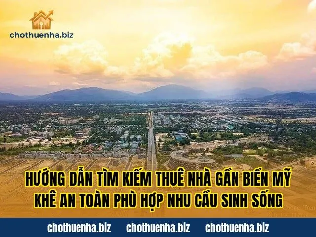 Hướng dẫn tìm kiếm thuê nhà gần biển Mỹ Khê an toàn phù hợp nhu cầu sinh sống