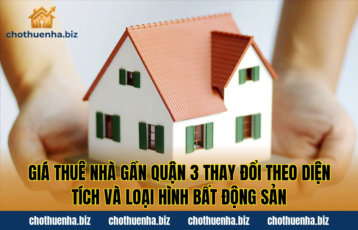Giá thuê nhà gần quận 3 thay đổi theo diện tích và loại hình bất động sản