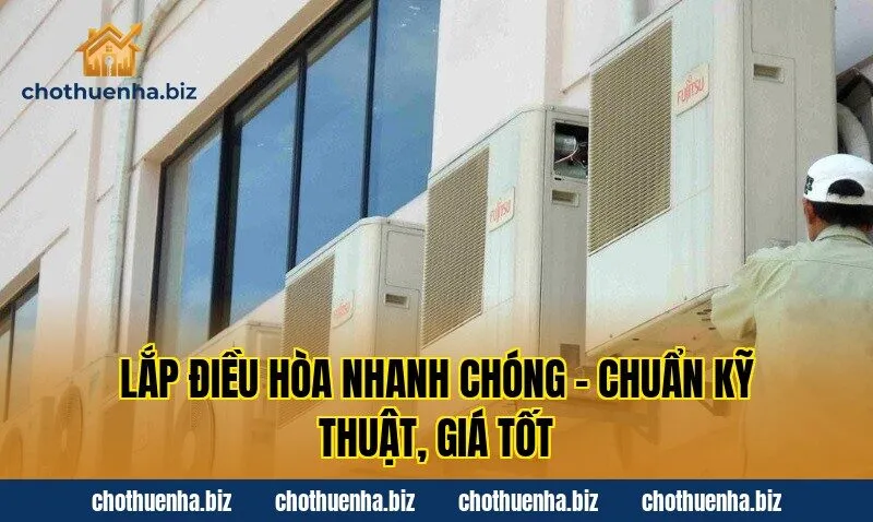 Lắp điều hòa nhanh chóng – Chuẩn kỹ thuật, giá tốt