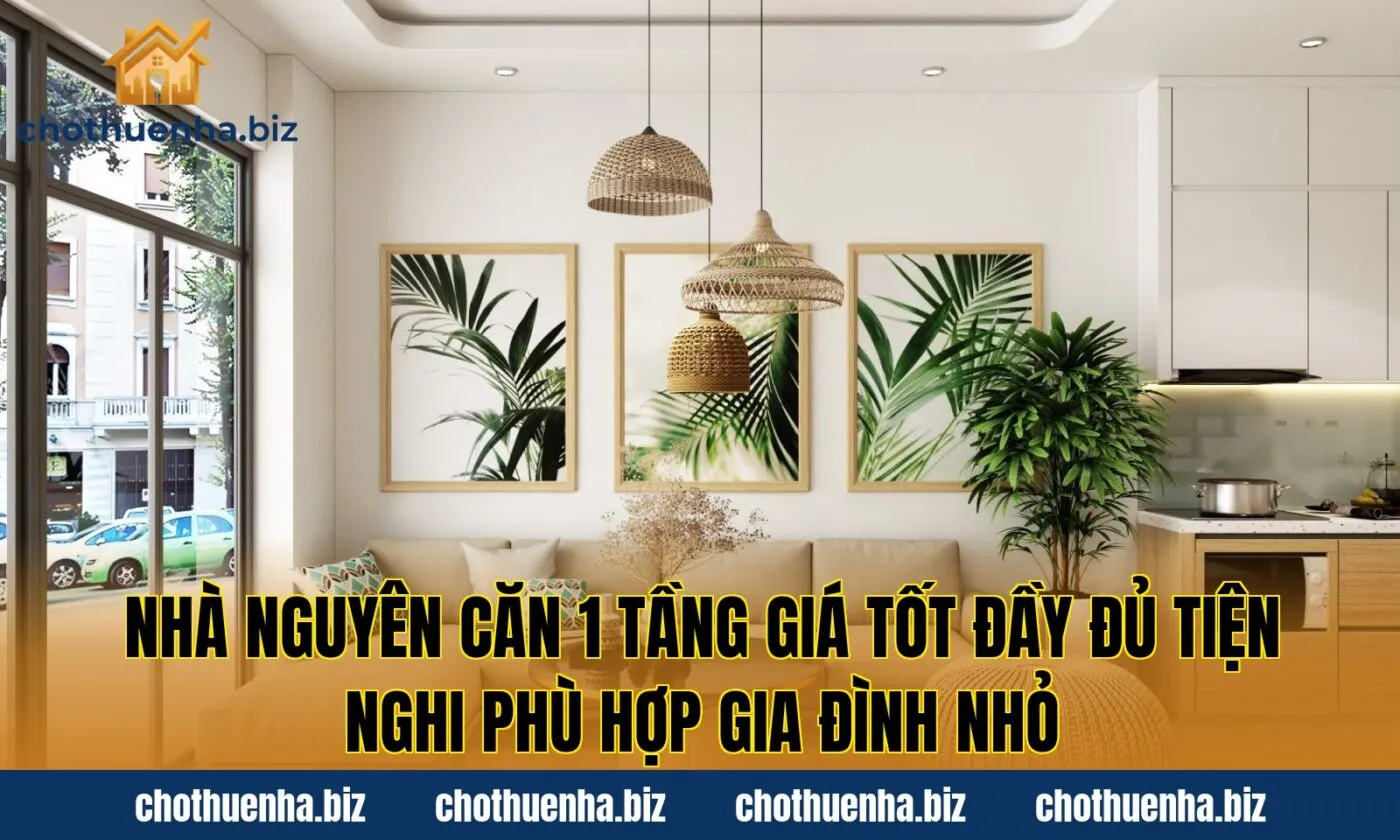 Nhà nguyên căn 1 tầng giá tốt đầy đủ tiện nghi phù hợp gia đình nhỏ