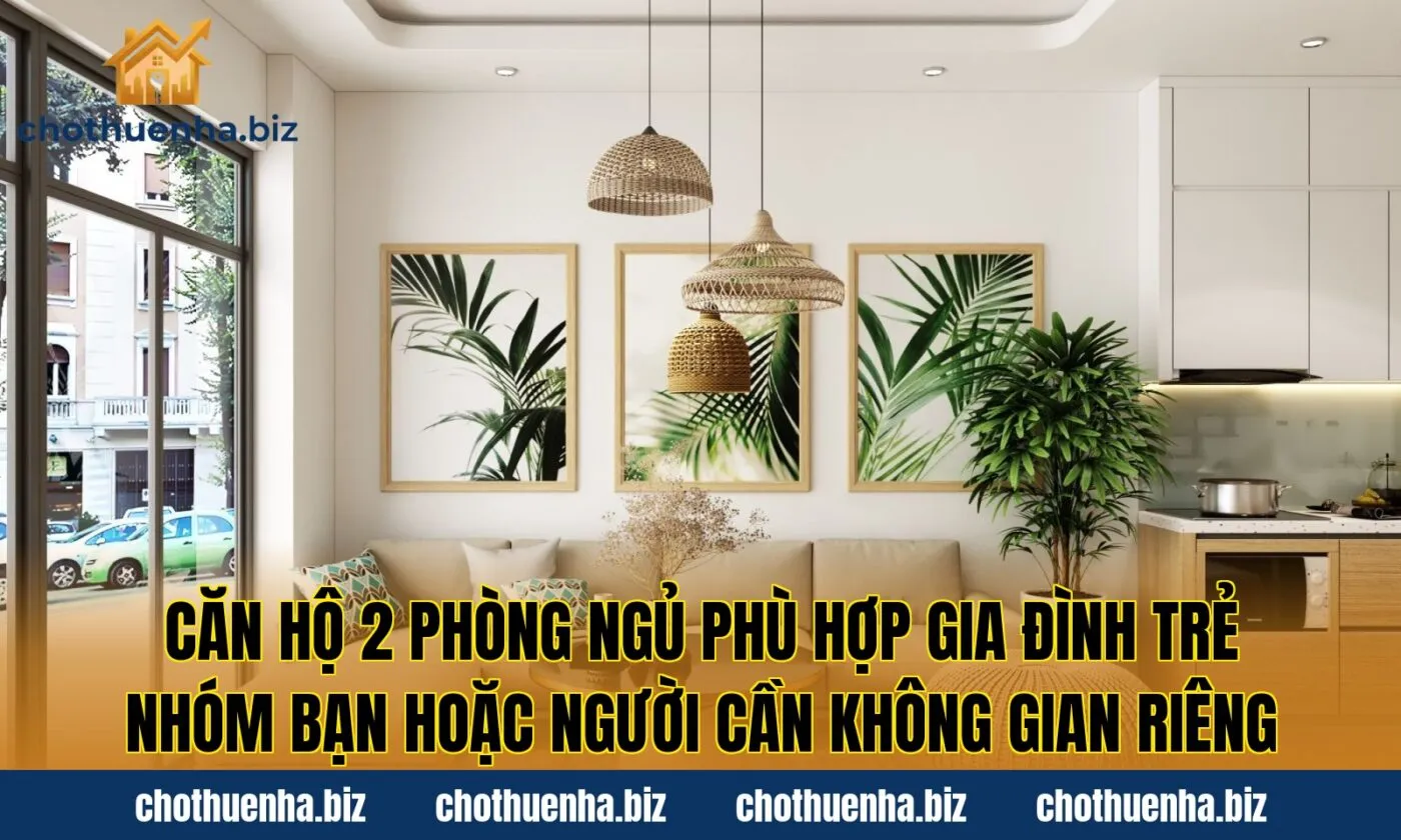 Căn hộ 2 phòng ngủ phù hợp gia đình trẻ nhóm bạn hoặc người cần không gian riêng