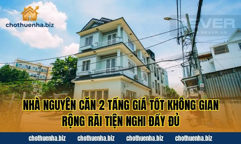 Nhà nguyên căn 2 tầng giá tốt không gian rộng rãi tiện nghi đầy đủ