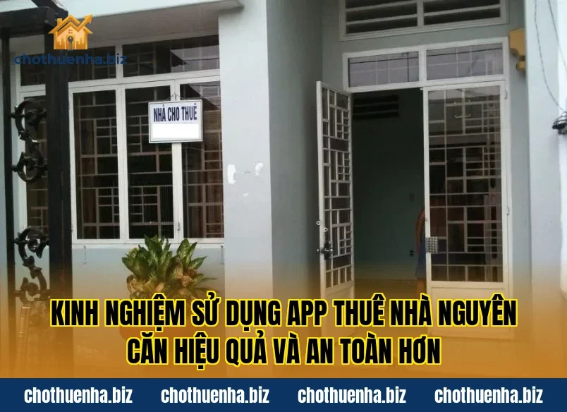 Kinh nghiệm sử dụng app thuê nhà nguyên căn hiệu quả và an toàn hơn