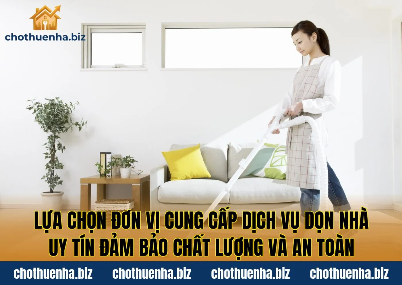Lựa chọn đơn vị cung cấp dịch vụ dọn nhà uy tín đảm bảo chất lượng và an toàn