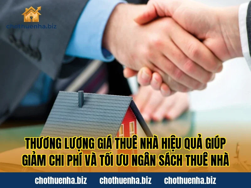 Thương lượng giá thuê nhà hiệu quả giúp giảm chi phí và tối ưu ngân sách thuê nhà