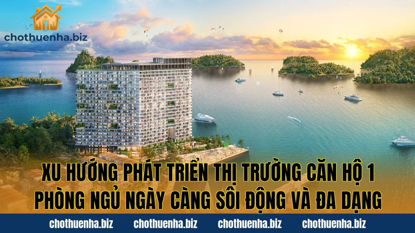 Xu hướng phát triển thị trường căn hộ 1 phòng ngủ ngày càng sôi động và đa dạng