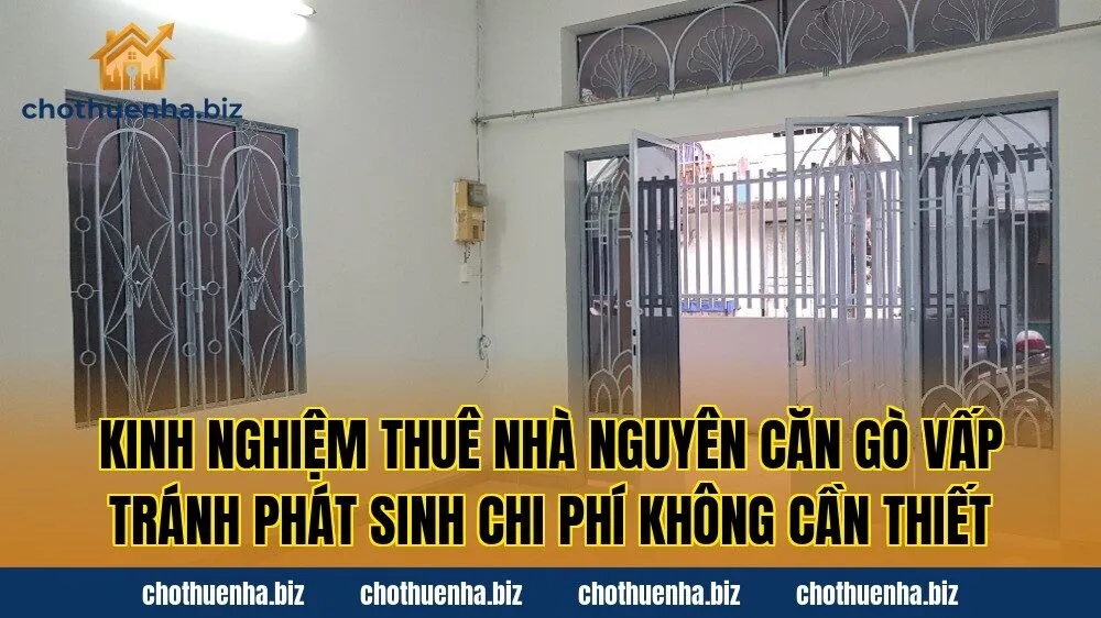 Kinh nghiệm thuê nhà nguyên căn Gò Vấp tránh phát sinh chi phí không cần thiết