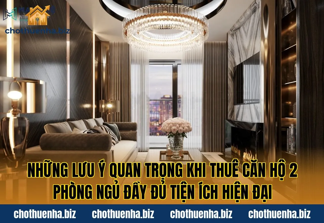 Những lưu ý quan trọng khi thuê căn hộ 2 phòng ngủ đầy đủ tiện ích hiện đại