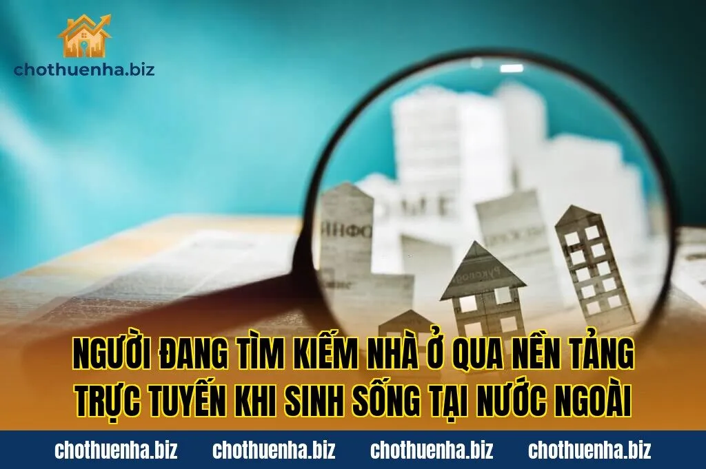 Người đang tìm kiếm nhà ở qua nền tảng trực tuyến khi sinh sống tại nước ngoài