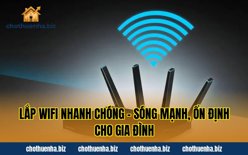 Lắp Wifi nhanh chóng – Sóng mạnh, ổn định cho gia đình